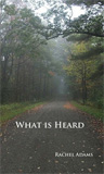 What Is Heard by Rachel Adams