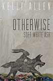 Otherwise, Soft White Ash by Kelli Allen