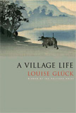 A Village Life by Louise Gluck