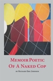 Memoir Poetic of a Naked Cop by Richard Eric Johnson