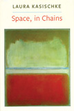 Space, In Chains by Laura Kasischke