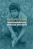 What About This: Collected Poems of Frank Stanford